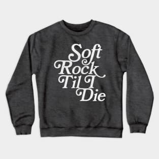 Soft Rock Til I Die / Retro Typography Design Crewneck Sweatshirt